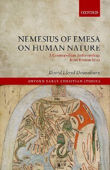 Nemesius of Emesa on Human Nature: A Cosmopolitan Anthropology from Roman Syria (Oxford Early Christian Studies)