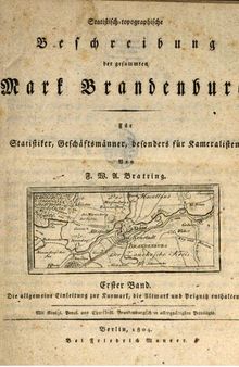 Statistisch-topographische Beschreibung der gesamten Mark Brandenburg ; für Statistiker, Geschäftsmänner und Kameralisten