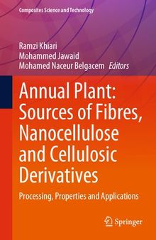 Annual Plant: Sources of Fibres, Nanocellulose and Cellulosic Derivatives: Processing, Properties and Applications