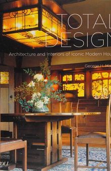 Total Design: Architecture and Interiors of Iconic Modern Houses