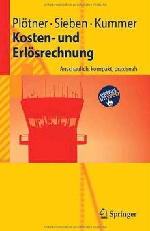 Kosten- und Erlösrechnung: Anschaulich, kompakt, praxisnah