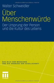 Über Menschenwürde: Der Ursprung der Person und die Kultur des Lebens