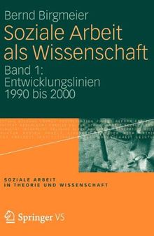 Soziale Arbeit als Wissenschaft: Band 1: Entwicklungslinien 1990 bis 2000