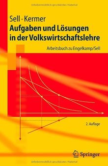 Aufgaben und Lösungen in der Volkswirtschaftslehre: Arbeitsbuch zu Engelkamp/Sell