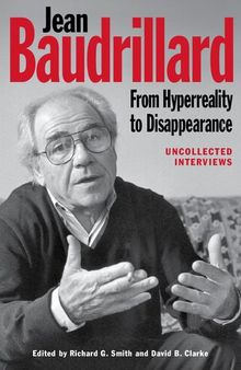 Jean Baudrillard: From Hyperreality to Disappearance: Uncollected Interviews