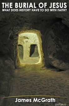 The Burial of Jesus: What Does History Have to Do with Faith?