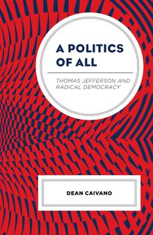 A Politics of All: Thomas Jefferson and Radical Democracy