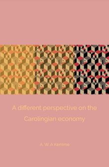 A Different Perspective on the Carolingian Economy: Material Culture and the Role of Rural Communities in Exchange Systems of the Eighth and Ninth Centuries