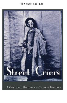 Street Criers: A Cultural History of Chinese Beggars