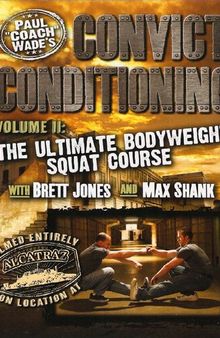 Convict Conditioning, Volume 2: The Ultimate Bodyweight Squat Course