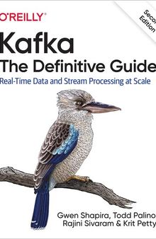 Kafka: The Definitive Guide: Real-Time Data and Stream Processing at Scale