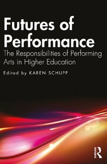 Futures of Performance: The Responsibilities of Performing Arts in Higher Education