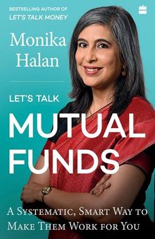 Let's Talk Mutual Funds: A Systematic, Smart Way to Make Them Work for You