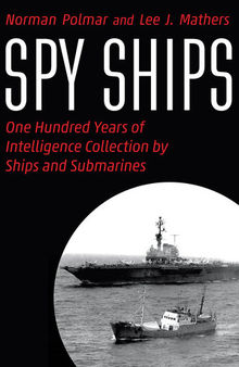 Spy Ships: One Hundred Years of Intelligence Collection by Ships and Submarines