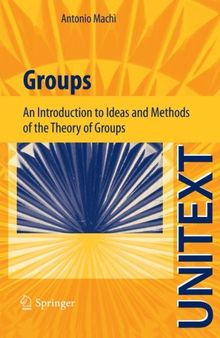 Groups: An Introduction to Ideas and Methods of the Theory of Groups