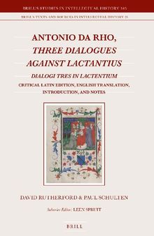 Antonio Da Rho, Three Dialogues Against Lactantius: Dialogi Tres in Lactentium Critical Latin Edition, English Translation, Introduction, and Notes