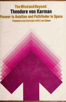 The Wind and Beyond.. Theodore von Karman, Pioneer in Aviation and Pathfinder in Space