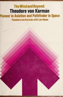 The wind and beyond; Theodore von Kármán, pioneer in aviation and pathfinder in space