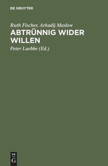 Abtrünnig wider Willen: Aus Briefen und Manuskripten des Exils