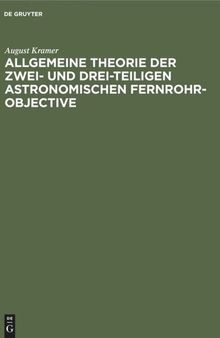 Allgemeine Theorie der zwei- und drei-teiligen astronomischen Fernrohr-Objective