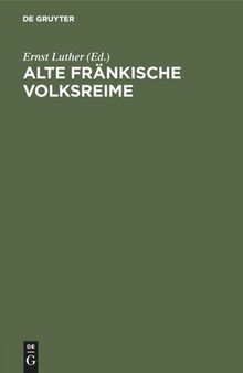 Alte fränkische Volksreime: Kärwa-, Tanzbouda-, Schelma- und Lumpa-Liadli