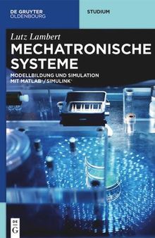 Mechatronische Systeme: Modellbildung und Simulation mit MATLAB®/SIMULINK®