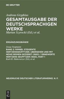 Gesamtausgabe der deutschsprachigen Werke. Band 2 Himmel Steigente HertzensSeüfftzer. Ubersehen und mit newe Reimen gezieret (1665) / Ernewerte Hertzens Seufftzer (1663): Kritische Ausgabe der Vorlage für Andreas Gryphius' Bearbeitung