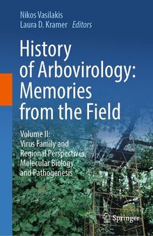 History of Arbovirology: Memories from the Field: Volume II: Virus Family and Regional Perspectives, Molecular Biology and Pathogenesis