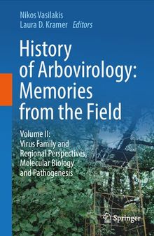 History of Arbovirology: Memories from the Field: Volume II: Virus Family and Regional Perspectives, Molecular Biology and Pathogenesis