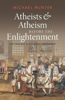 Atheists and Atheism before the Enlightenment: The English and Scottish Experience