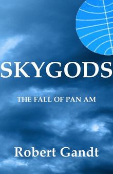 Skygods: The Fall of Pan Am