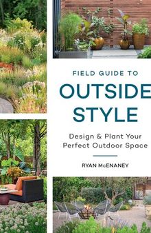 Field Guide to Outside Style: Design and Plant Your Perfect Outdoor Space