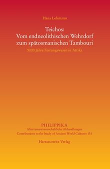 Teichos: Vom endneolithischen Wehrdorf zum spätosmanischen Tambouri. 5000 Jahre Festungswesen in Attika