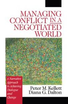 Managing Conflict in a Negotiated World : A Narrative Approach to Achieving Productive Dialogue and Change