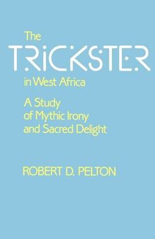 The Trickster in West Africa: A Study of Mythic Irony and Sacred Delight