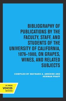 Bibliography of Publications by the Faculty, Staff and Students of the University of California, 1876-1980, on Grapes, Wines and Related Subjects