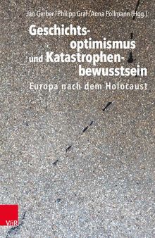 Geschichtsoptimismus und Katastrophenbewusstsein: Europa nach dem Holocaust