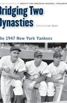 Bridging Two Dynasties : The 1947 New York Yankees