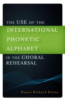 The Use of the International Phonetic Alphabet in the Choral Rehearsal