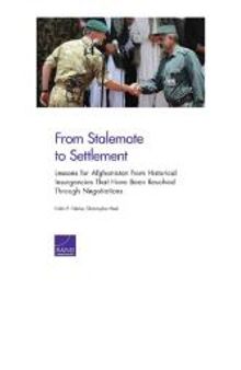 From Stalemate to Settlement: Lessons for Afghanistan from Historical Insurgencies That Have Been Resolved Through Negotiations