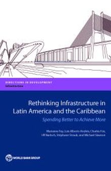 Rethinking Infrastructure in Latin America and the Caribbean: Spending Better to Achieve More