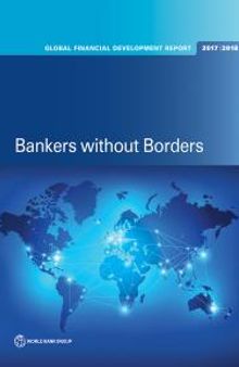 Global Financial Development Report 2017/2018: Bankers Without Borders