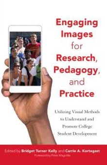 Engaging Images for Research, Pedagogy, and Practice: Utilizing Visual Methods to Understand and Promote College Student Development