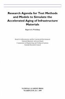 Research Agenda for Test Methods and Models to Simulate the Accelerated Aging of Infrastructure Materials: Report of a Workshop