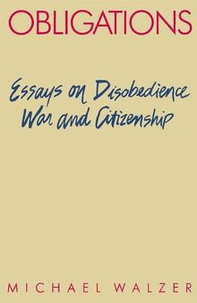 Obligations: Essays on Disobedience, War, and Citizenship