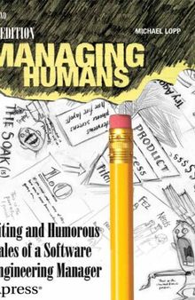 Managing Humans: Biting and Humorous Tales of a Software Engineering Manager