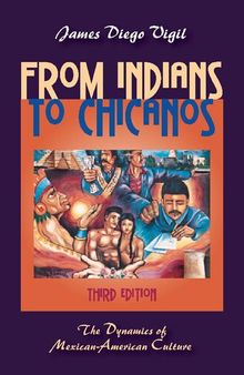 From Indians to Chicanos: The Dynamics of Mexican-American Culture