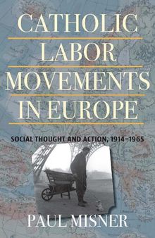 Catholic Labor Movements in Europe: Social Thought and Action, 1914-1965