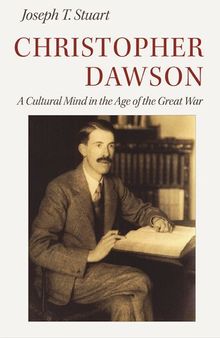 Christopher Dawson: A Cultural Mind in the Age of the Great War