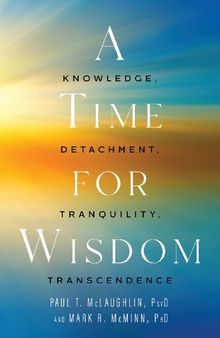 A Time for Wisdom: Knowledge, Detachment, Tranquility, Transcendence